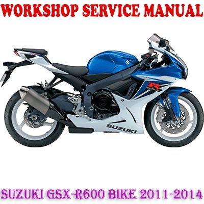 SUZUKI GSX-R600 BIKE 2011-2014 WORKSHOP SERVICE REPAIR MANUAL PDF DOWNLOAD