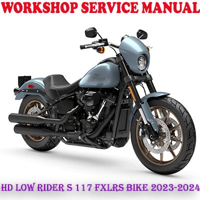 HARLEY DAVIDSON LOW RIDER S 117 FXLRS BIKE 2023-2024 REPAIR SERVICE MANUAL (PDF DOWNLOAD)