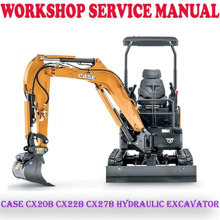 CASE CX20B CX22B CX27B HYDRAULIC EXCAVATOR WORKSHOP SERVICE REPAIR MANUAL (PDF DOWNLOAD)