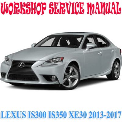 LEXUS IS300 IS350 XE30 2013-2017 WORKSHOP SERVICE REPAIR MANUAL PDF DOWNLOAD