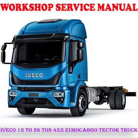 IVECO 12 TO 26 TON 4X2 EUROCARGO TECTOR TRUCK WORKSHOP SERVICE REPAIR MANUAL (PDF DOWNLOAD