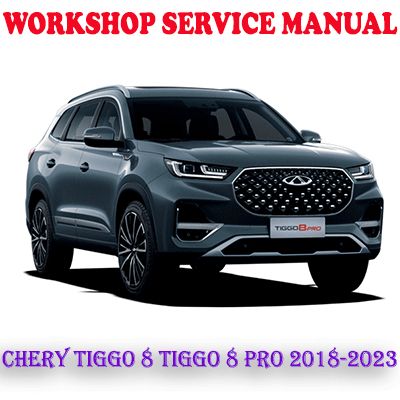 CHERY TIGGO 8 TIGGO 8 PRO T1D T18 2018-2023 WORKSHOP SERVICE REPAIR MANUAL (PDF DOWNLOAD)