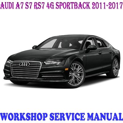 AUDI A7 S7 RS7 4G SPORTBACK 2011-2017 WORKSHOP SERVICE REPAIR MANUAL PDF DOWNLOAD