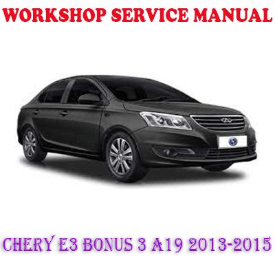 CHERY E3 BONUS 3 A19 2013-2015 WORKSHOP SERVICE REPAIR MANUAL (PDF DOWNLOAD)