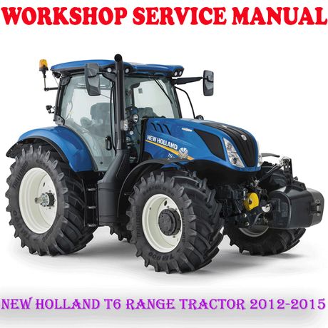 NEW HOLLAND T6 RANGE ROW CROP TRACTOR 2012-2015 WORKSHOP SERVICE REPAIR MANUAL (PDF DOWNLOAD)