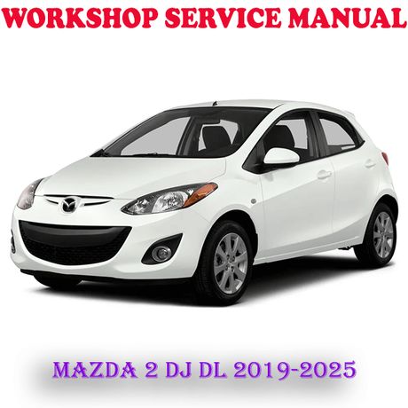 MAZDA 2 DJ DL MAZDA2 2019-2025 WORKSHOP SERVICE REPAIR MANUAL (DIGITAL E-BOOK)