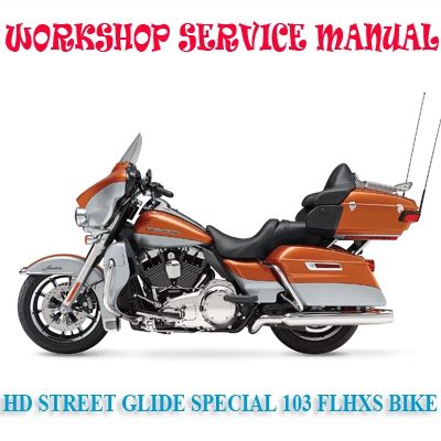 HD STREET GLIDE SPECIAL 103 FLHXS BIKE 2014-2017 WORKSHOP SERVICE REPAIR MANUAL PDF DOWNLOAD