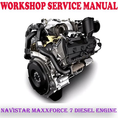 NAVISTAR MAXXFORCE 7 DIESEL ENGINE WORKSHOP SERVICE REPAIR MANUAL (PDF DOWNLOAD)
