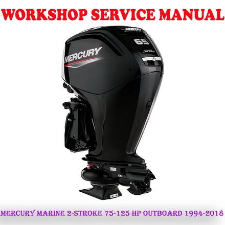 MERCURY MARINE 2-STROKE 75-125 HP OUTBOARD 1994-2018 WORKSHOP SERVICE REPAIR MANUAL (PDF DOWNLOAD)