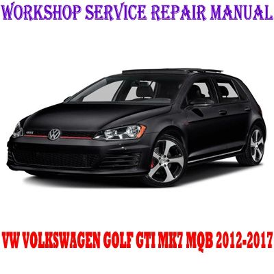 VW VOLKSWAGEN GOLF GTI MK7 MQB 2012-2017 WORKSHOP SERVICE REPAIR MANUAL PDF DOWNLOAD