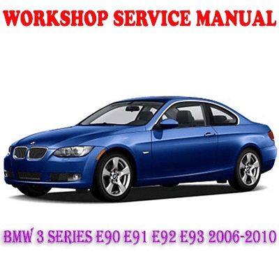 BMW 3 SERIES E90 E91 E92 E93 2006-2010 WORKSHOP SERVICE REPAIR MANUAL PDF DOWNLOAD