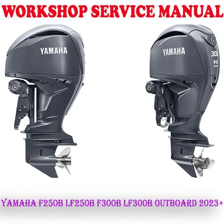 YAMAHA F250B LF250B F300B LF300B 2023+ OUTBOARD MOTOR WORKSHOP SERVICE REPAIR MANUAL (PDF DOWNLOAD)