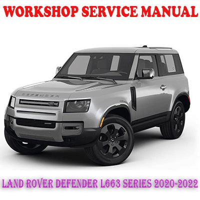 LAND ROVER DEFENDER L663 SERIES 2020-2022 WORKSHOP SERVICE REPAIR MANUAL (PDF DOWNLOAD)