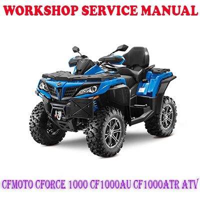 CFMOTO CFORCE 1000 CF1000AU CF1000ATR ATV BIKE WORKSHOP SERVICE REPAIR MANUAL (PDF DOWNLOAD)
