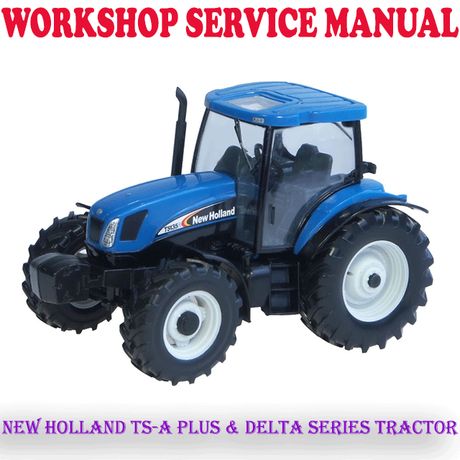 NEW HOLLAND TS-A PLUS &amp; DELTA SERIES TRACTOR WORKSHOP SERVICE REPAIR MANUAL (PDF DOWNLOAD)