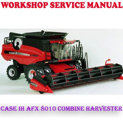 CASE IH AFX 8010 AFX8010 COMBINE HARVESTER WORKSHOP SERVICE REPAIR MANUAL (PDF DOWNLOAD)