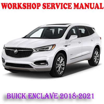 BUICK ENCLAVE 2018-2021 WORKSHOP SERVICE REPAIR MANUAL (PDF DOWNLOAD)