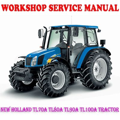 NEW HOLLAND TL70A TL80A TL90A TL100A TRACTOR WORKSHOP SERVICE REPAIR MANUAL PDF DOWNLOAD
