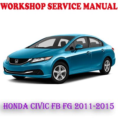 HONDA CIVIC FB FG 2011-2015 WORKSHOP SERVICE REPAIR MANUAL (PDF DOWNLOAD)