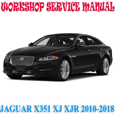 JAGUAR X351 XJ XJR 2010-2018 WORKSHOP SERVICE REPAIR MANUAL PDF DOWNLOAD