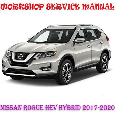 NISSAN ROGUE HEV HYBRID 2017-2020 WORKSHOP SERVICE REPAIR MANUAL PDF DOWNLOAD