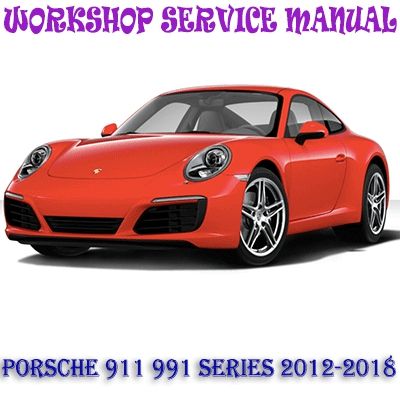 PORSCHE 911 (991) SERIES 2012-2018 WORKSHOP SERVICE REPAIR MANUAL PDF DOWNLOAD
