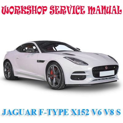 JAGUAR F-TYPE X152 V6 V8 2013-2019 WORKSHOP SERVICE REPAIR MANUAL PDF DOWNLOAD