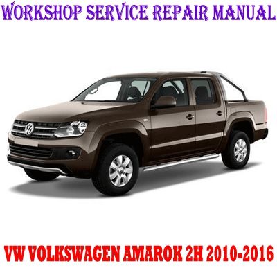 VW VOLKSWAGEN AMAROK 2H 2010-2016 WORKSHOP SERVICE REPAIR MANUAL PDF DOWNLOAD