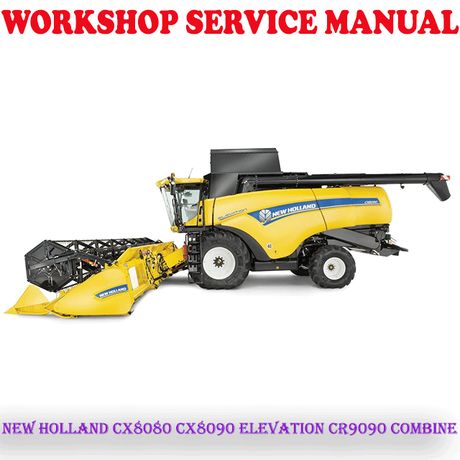 NEW HOLLAND CX8080 CX8090 ELEVATION CR9090 COMBINE WORKSHOP SERVICE REPAIR MANUAL (PDF DOWNLOAD)