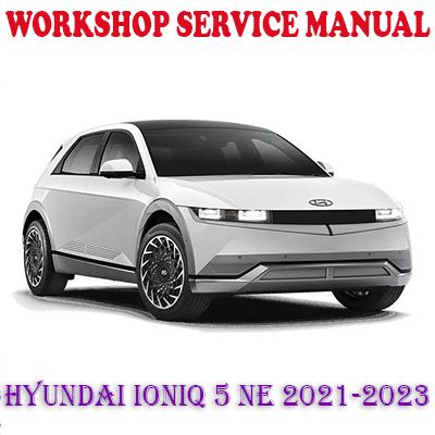 HYUNDAI IONIQ 5 NE 2021-2023 WORKSHOP SERVICE REPAIR MANUAL (PDF DOWNLOAD)