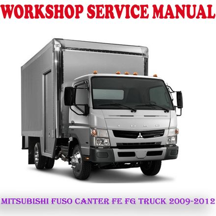 MITSUBISHI FUSO CANTER FE FG TRUCK 2009-2012 WORKSHOP SERVICE REPAIR MANUAL (PDF DOWNLOAD)