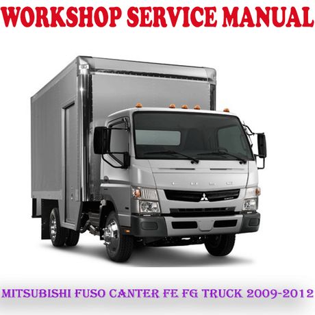 MITSUBISHI FUSO CANTER FE FG TRUCK 2009-2012 WORKSHOP SERVICE REPAIR MANUAL (PDF DOWNLOAD)