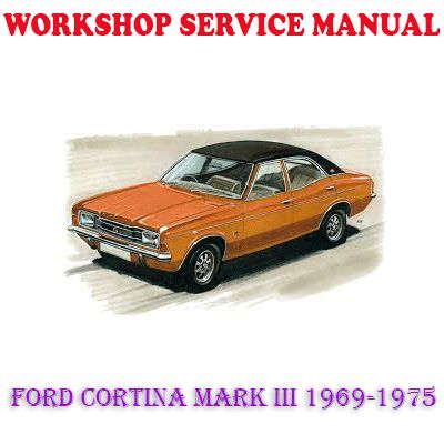 FORD CORTINA MARK III 1969-1975 WORKSHOP SERVICE REPAIR MANUAL (PDF DOWNLOAD)