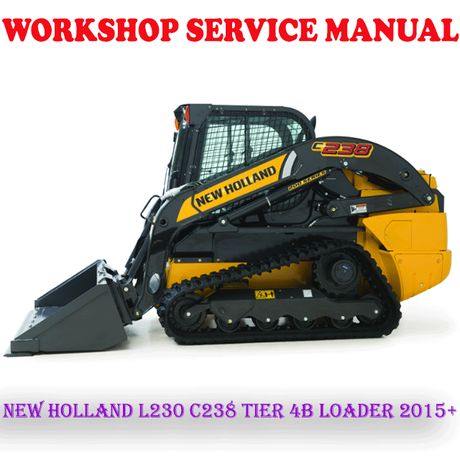 NEW HOLLAND L230 C238 TIER 4B LOADER 2015+ WORKSHOP SERVICE REPAIR MANUAL (PDF DOWNLOAD)