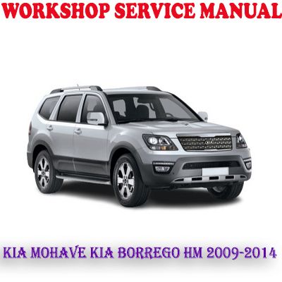 KIA MOHAVE KIA BORREGO HM 2009-2014 WORKSHOP SERVICE REPAIR MANUAL (PDF DOWNLOAD)