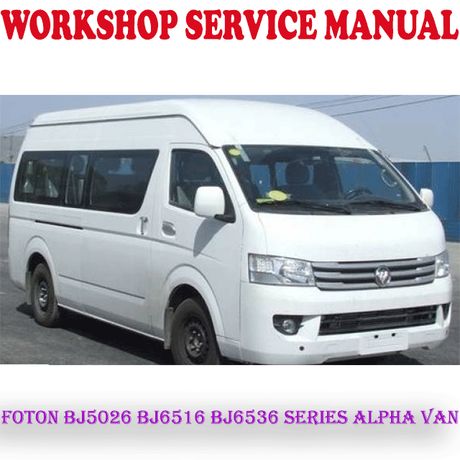 FOTON BJ5026 BJ6516 BJ6536 SERIES ALPHA VAN WORKSHOP SERVICE REPAIR MANUAL (PDF DOWNLOAD)