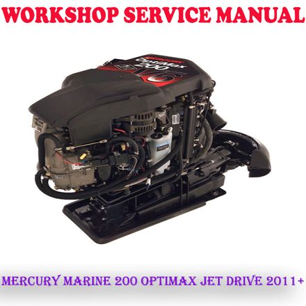 MERCURY MARINE 200 OPTIMAX JET DRIVE 2011+ WORKSHOP SERVICE REPAIR MANUAL (DIGITAL COPY)