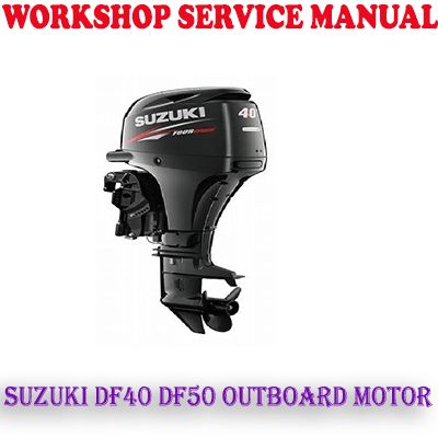 SUZUKI DF40 DF50 OUTBOARD MOTOR 1999-2005 WORKSHOP SERVICE REPAIR MANUAL (PDF DOWNLOAD)