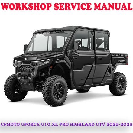 CFMOTO UFORCE U10 XL PRO HIGHLAND UTV 2025-2026 REPAIR SERVICE MANUAL (DIGITAL COPY)