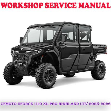 CFMOTO UFORCE U10 XL PRO HIGHLAND UTV 2025-2026 REPAIR SERVICE MANUAL (DIGITAL COPY)