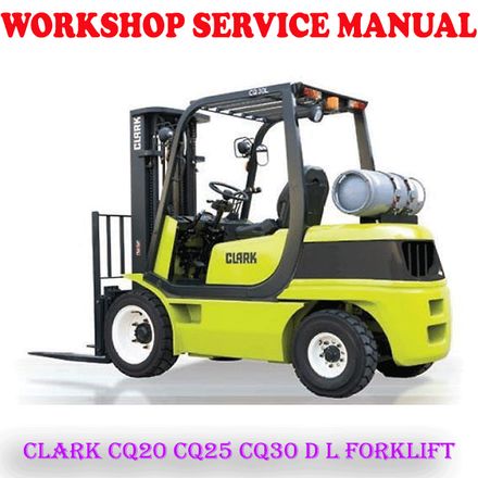 CLARK CQ20 CQ25 CQ30 D L FORKLIFT WORKSHOP SERVICE REPAIR MANUAL (PDF DOWNLOAD)