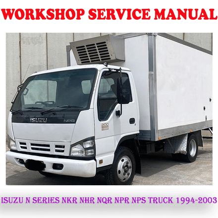 ISUZU N SERIES NKR NHR NQR NPR NPS TRUCK 1994-2003 WORKSHOP SERVICE REPAIR MANUAL (PDF DOWNLOAD)