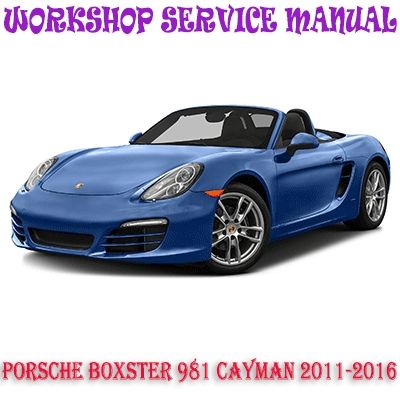 PORSCHE BOXSTER 981 CAYMAN 2011-2016 WORKSHOP SERVICE REPAIR MANUAL PDF DOWNLOAD