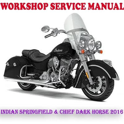 INDIAN SPRINGFIELD &amp; CHIEF DARK HORSE 2016 BIKE WORKSHOP SERVICE REPAIR MANUAL (PDF DOWNLOAD)
