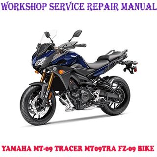 YAMAHA MT-09 TRACER MT09TRA FZ-09 BIKE 2014-2018 WORKSHOP SERVICE REPAIR MANUAL PDF DOWNLOAD