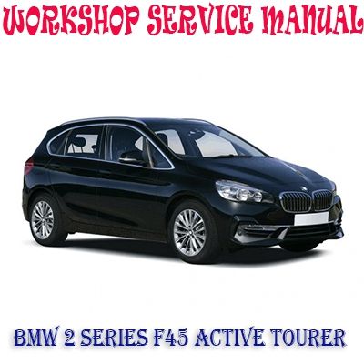 BMW 2 SERIES F45 ACTIVE TOURER 2014-2020 WORKSHOP SERVICE REPAIR MANUAL PDF DOWNLOAD