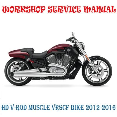 HARLEY DAVIDSON V-ROD MUSCLE VRSCF BIKE 2012-2016 WORKSHOP SERVICE REPAIR MANUAL PDF DOWNLOAD
