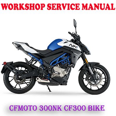 CFMOTO 300NK CF MOTO CF300 BIKE SERVICE REPAIR MANUAL (PDF DOWNLOAD)