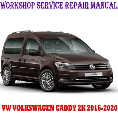 VW VOLKSWAGEN CADDY 2K 2016-2020 WORKSHOP SERVICE REPAIR MANUAL PDF DOWNLOAD