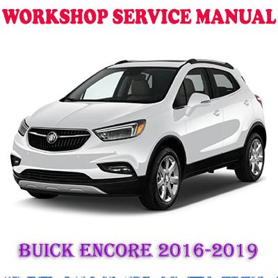 BUICK ENCORE 2016-2019 WORKSHOP SERVICE REPAIR MANUAL (PDF DOWNLOAD)